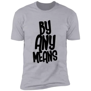 By Any Means T-Shirt