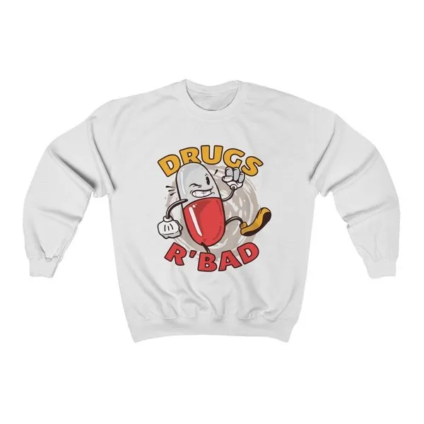 Drugs are bad  Sweatshirt