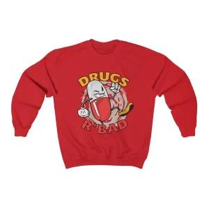 Drugs are bad  Sweatshirt