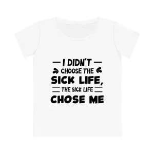 I Didn't Choose the Sick Life, Women's Jazzer T-shirt (Light), Printed