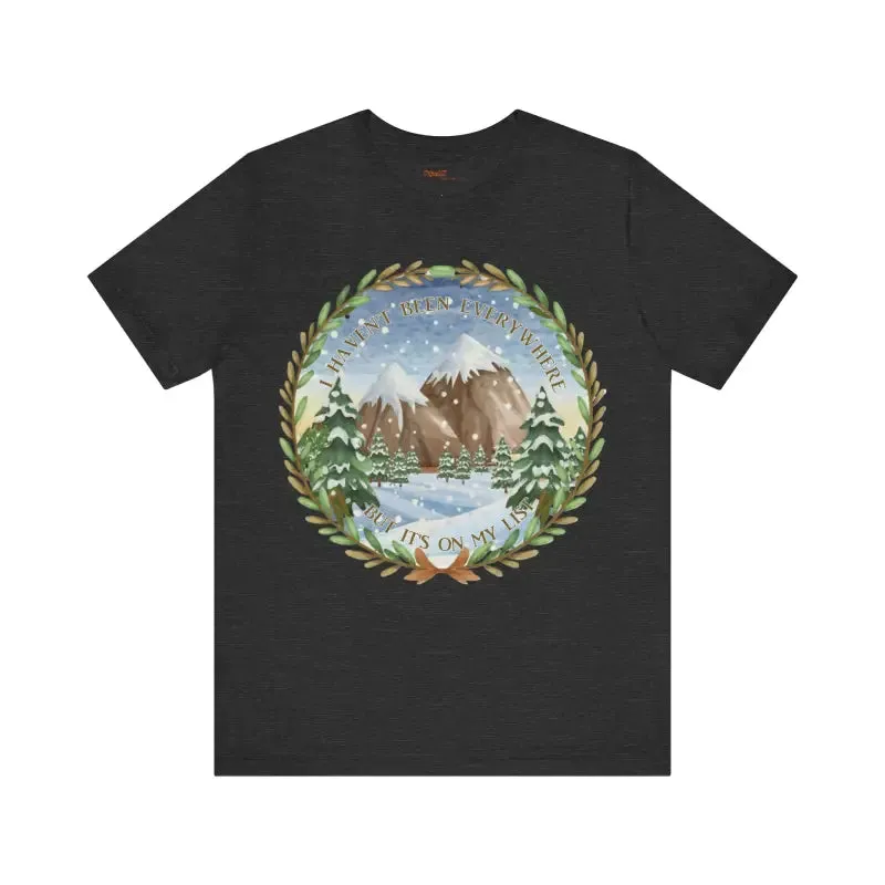 I Havent been Everywhere Unisex Jersey Tee