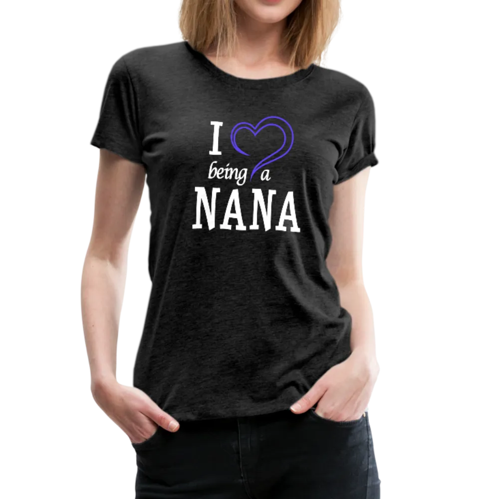 I Love Being a Nana Women’s Premium T-Shirt (CK1552)