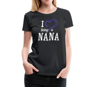 I Love Being a Nana Women’s Premium T-Shirt (CK1552)