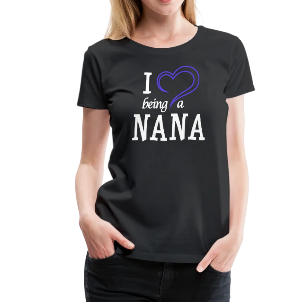 I Love Being a Nana Women’s Premium T-Shirt (CK1552)