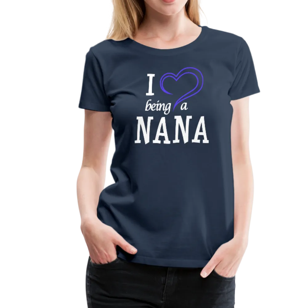 I Love Being a Nana Women’s Premium T-Shirt (CK1552)