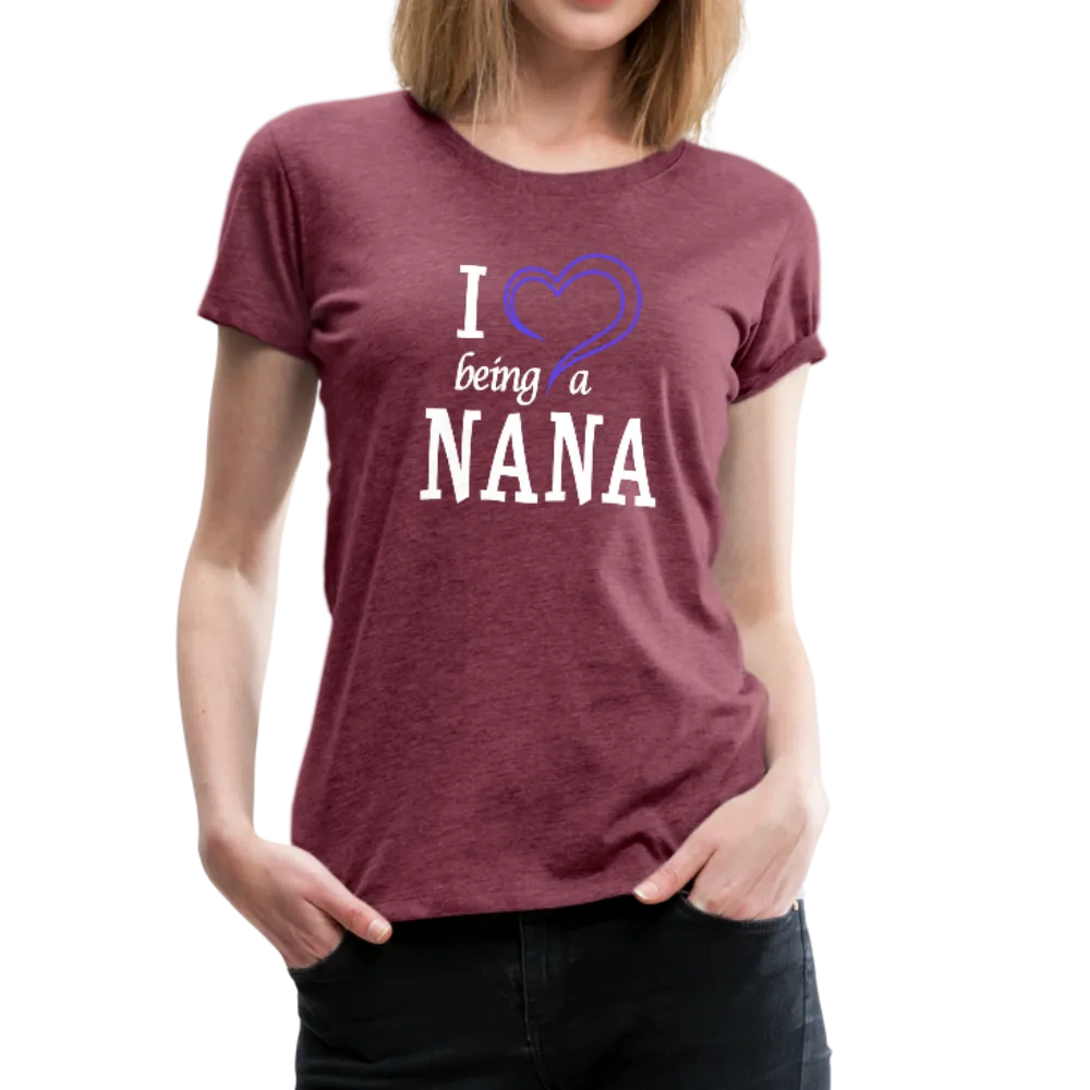 I Love Being a Nana Women’s Premium T-Shirt (CK1552)