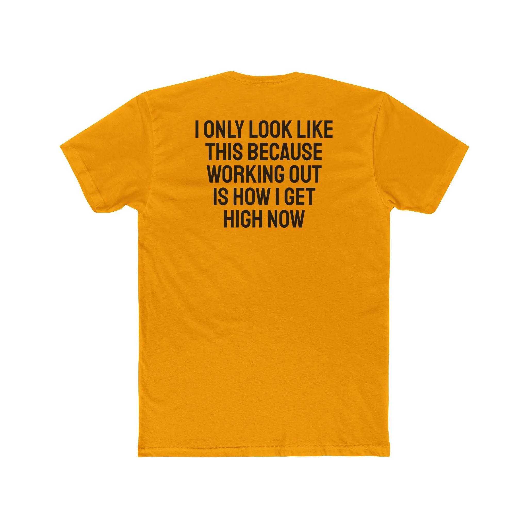 I Only Look Like This Because Working Out Is How I Get High Now - Unisex Cotton Crew Tee
