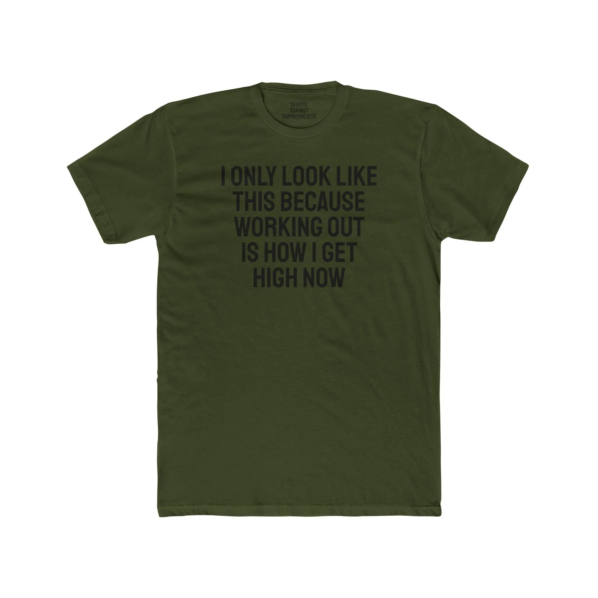 I Only Look Like This Because Working Out Is How I Get High Now - Unisex Cotton Crew Tee