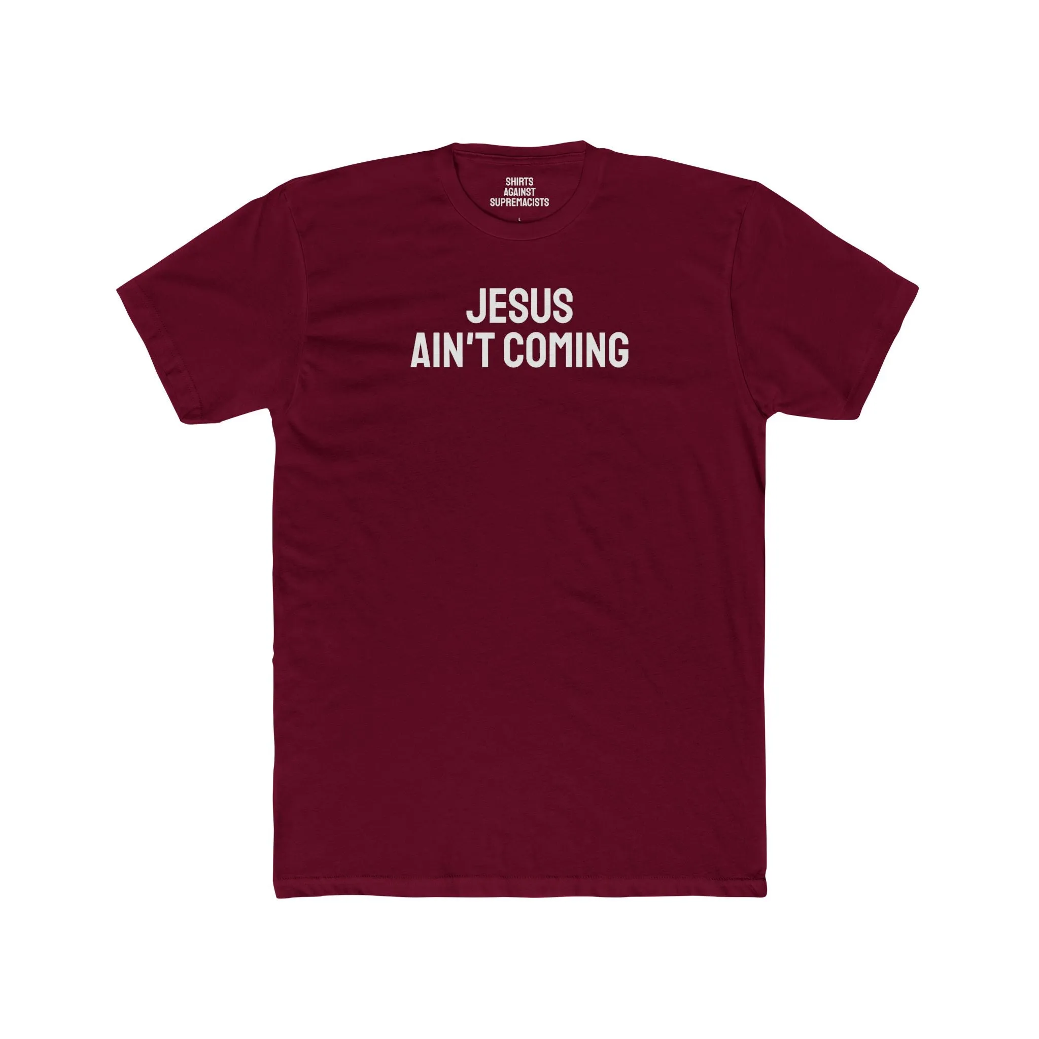 Jesus Ain't Coming - Unisex Cotton Crew Tee