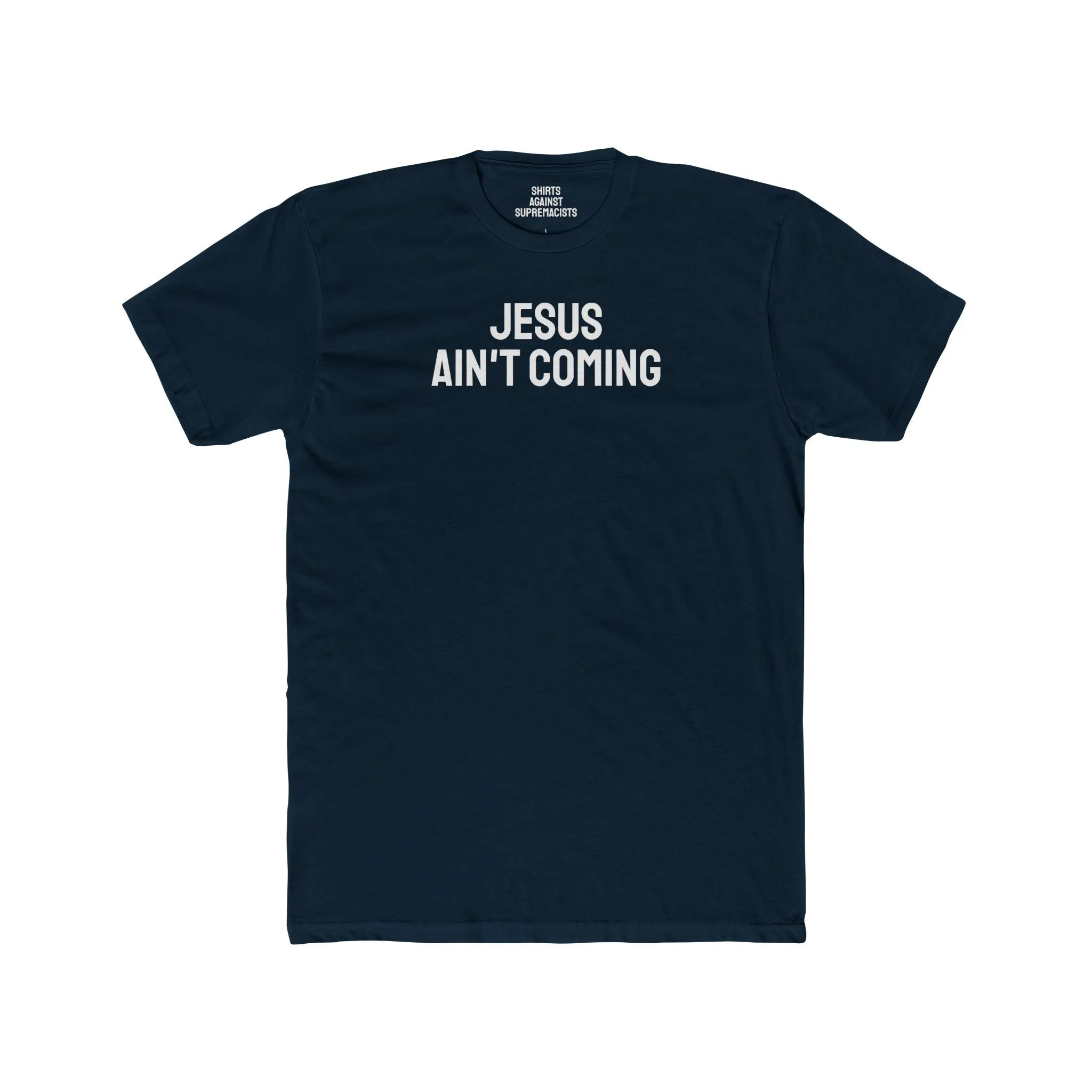 Jesus Ain't Coming - Unisex Cotton Crew Tee