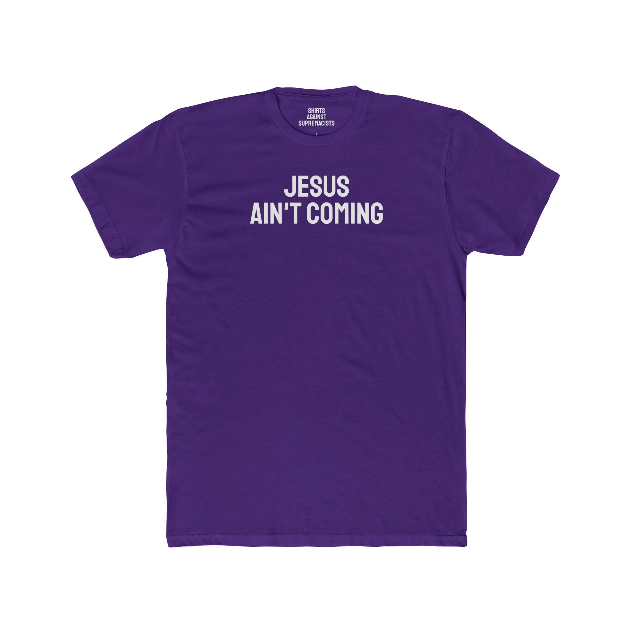 Jesus Ain't Coming - Unisex Cotton Crew Tee