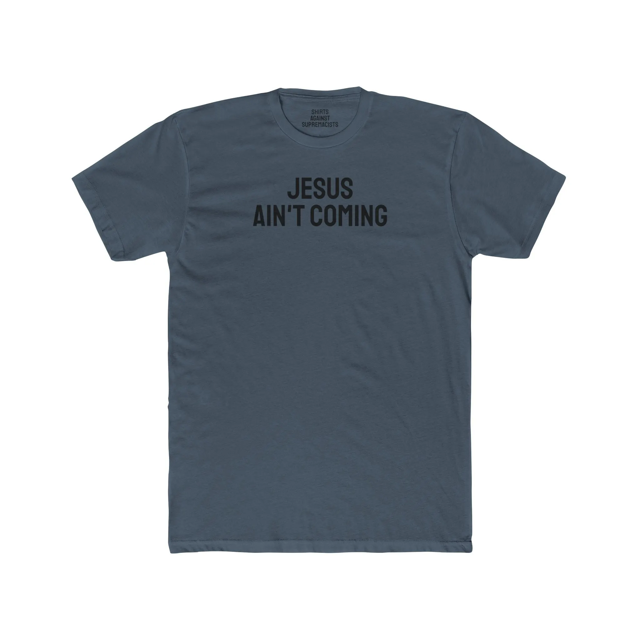 Jesus Ain't Coming - Unisex Cotton Crew Tee