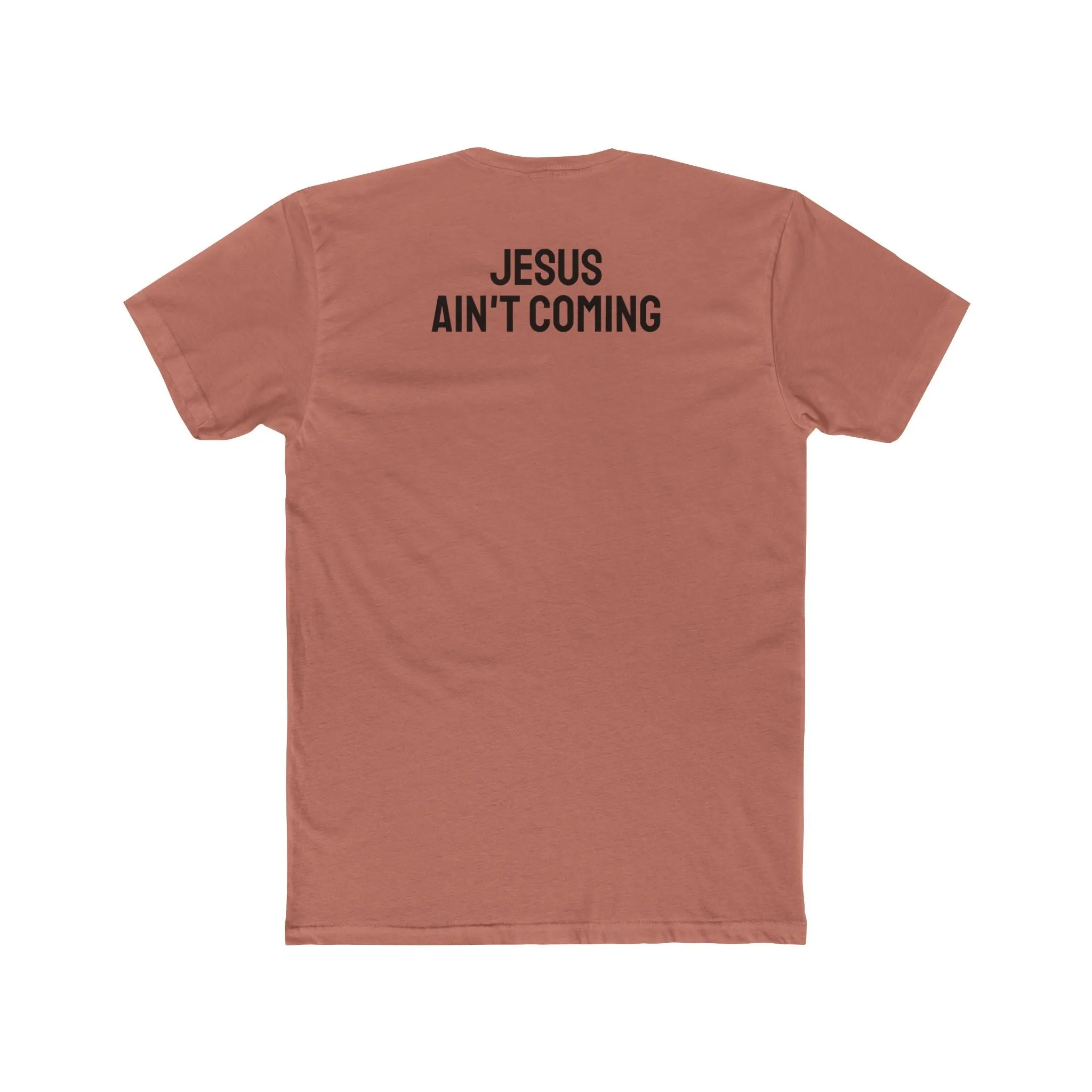 Jesus Ain't Coming - Unisex Cotton Crew Tee