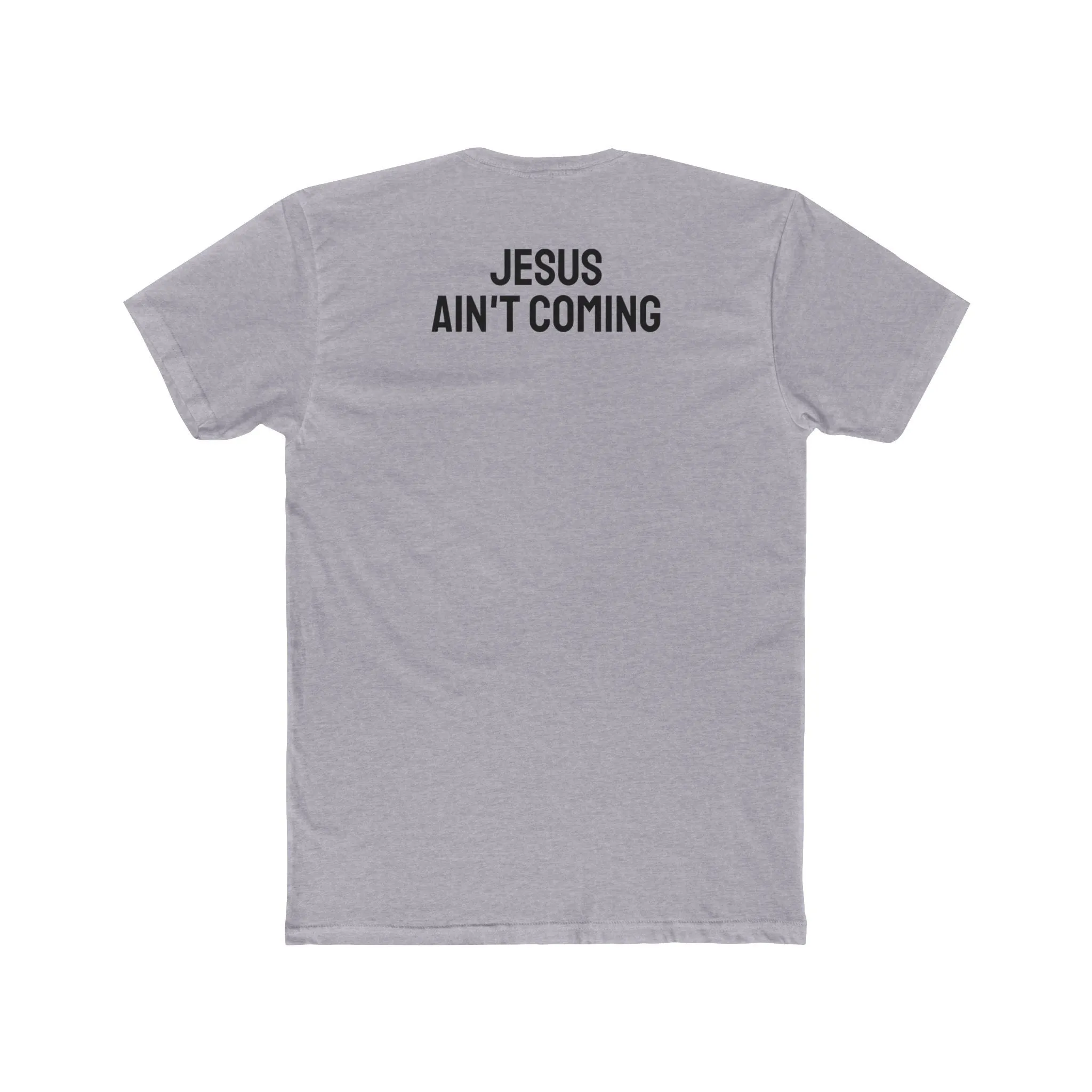 Jesus Ain't Coming - Unisex Cotton Crew Tee