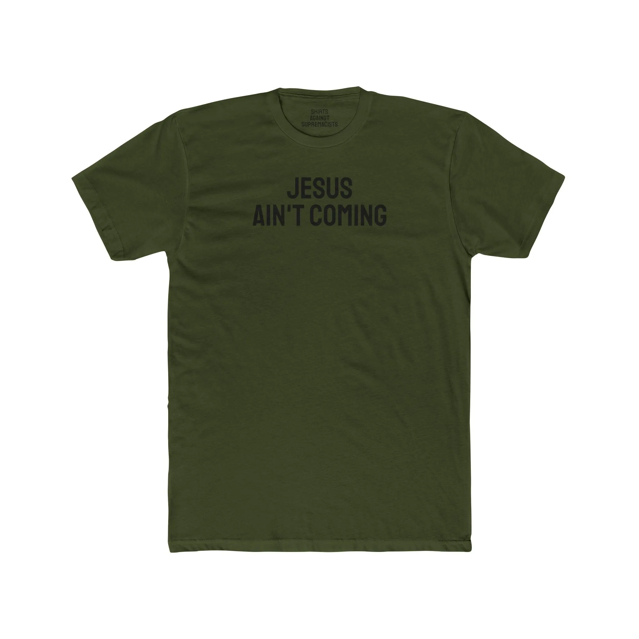 Jesus Ain't Coming - Unisex Cotton Crew Tee