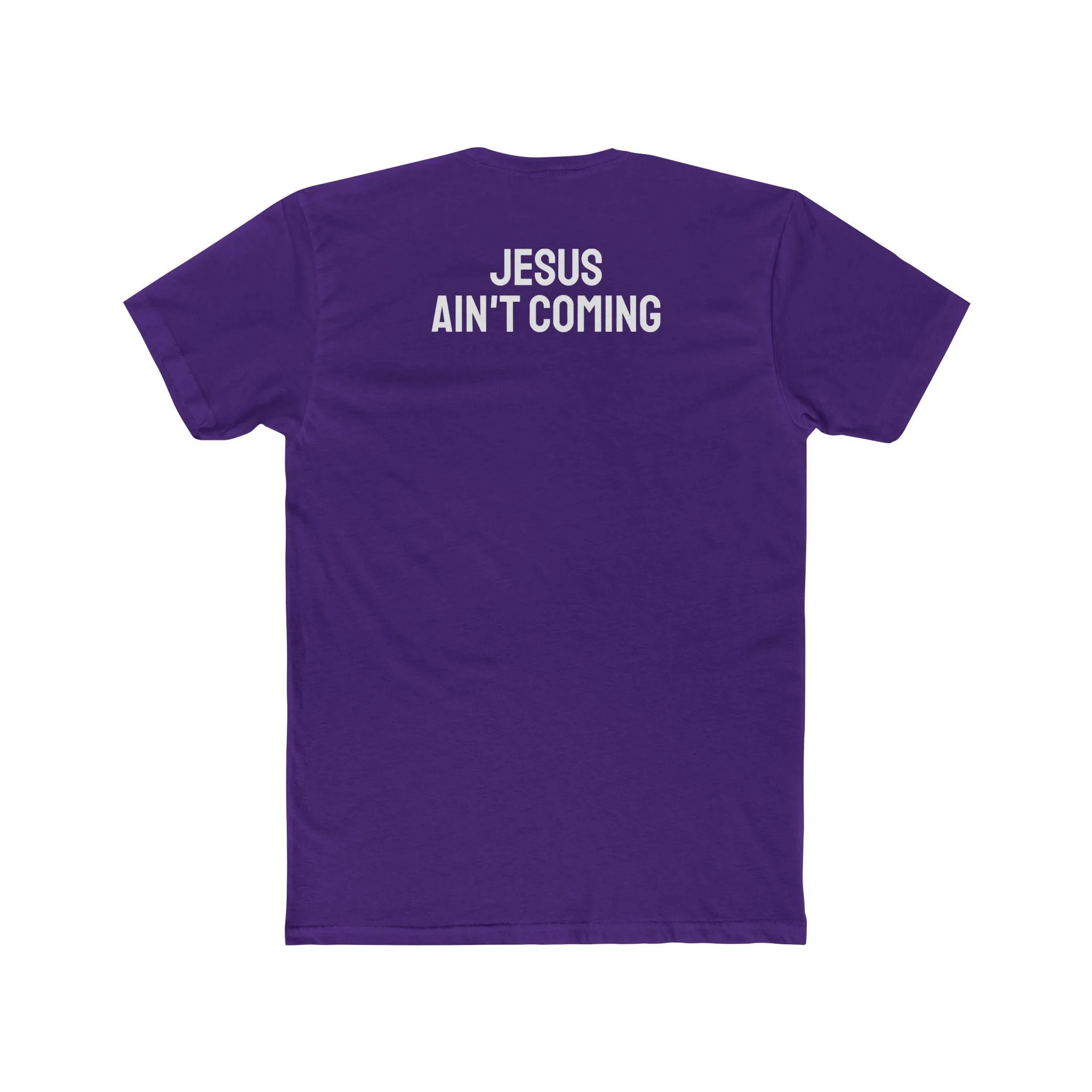 Jesus Ain't Coming - Unisex Cotton Crew Tee