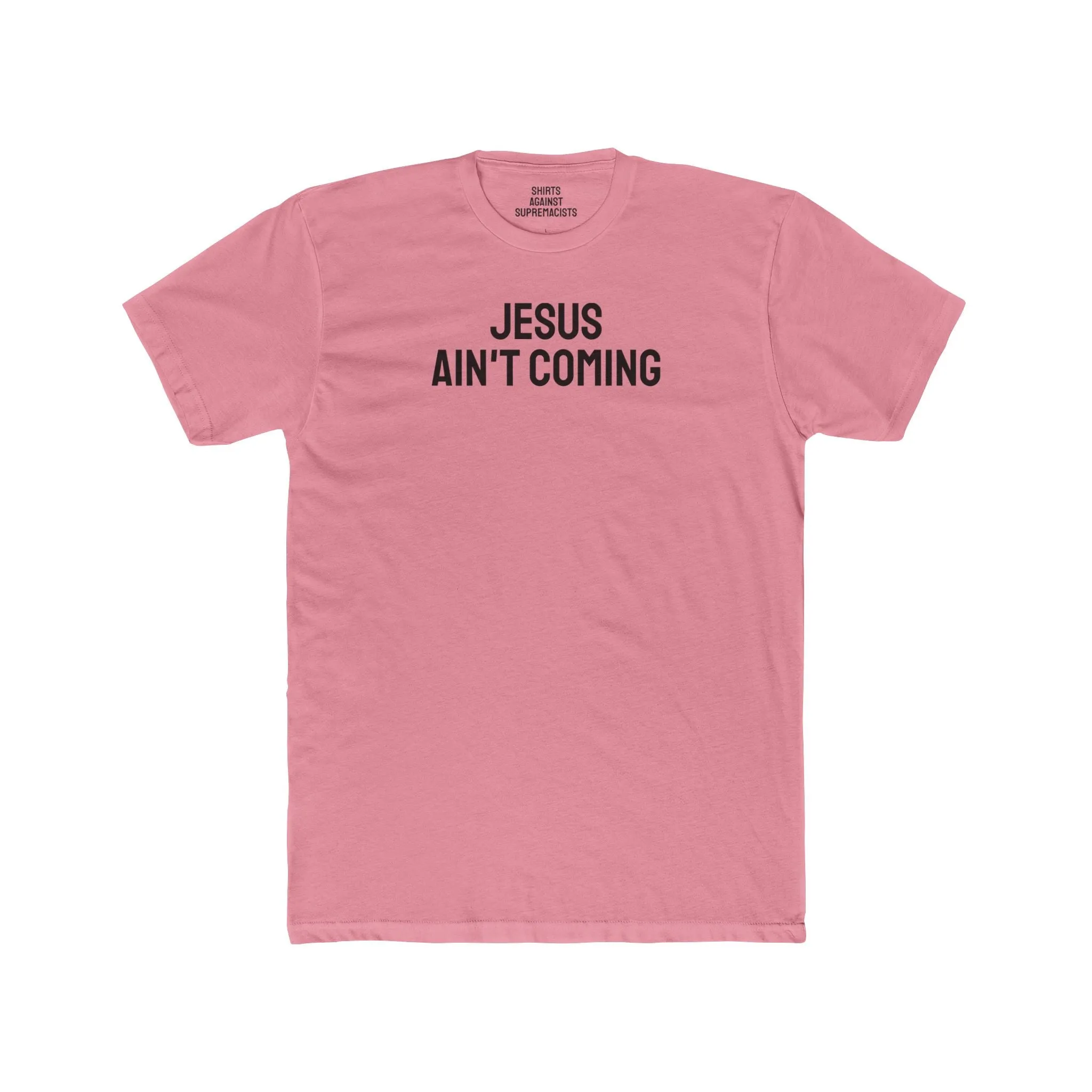 Jesus Ain't Coming - Unisex Cotton Crew Tee