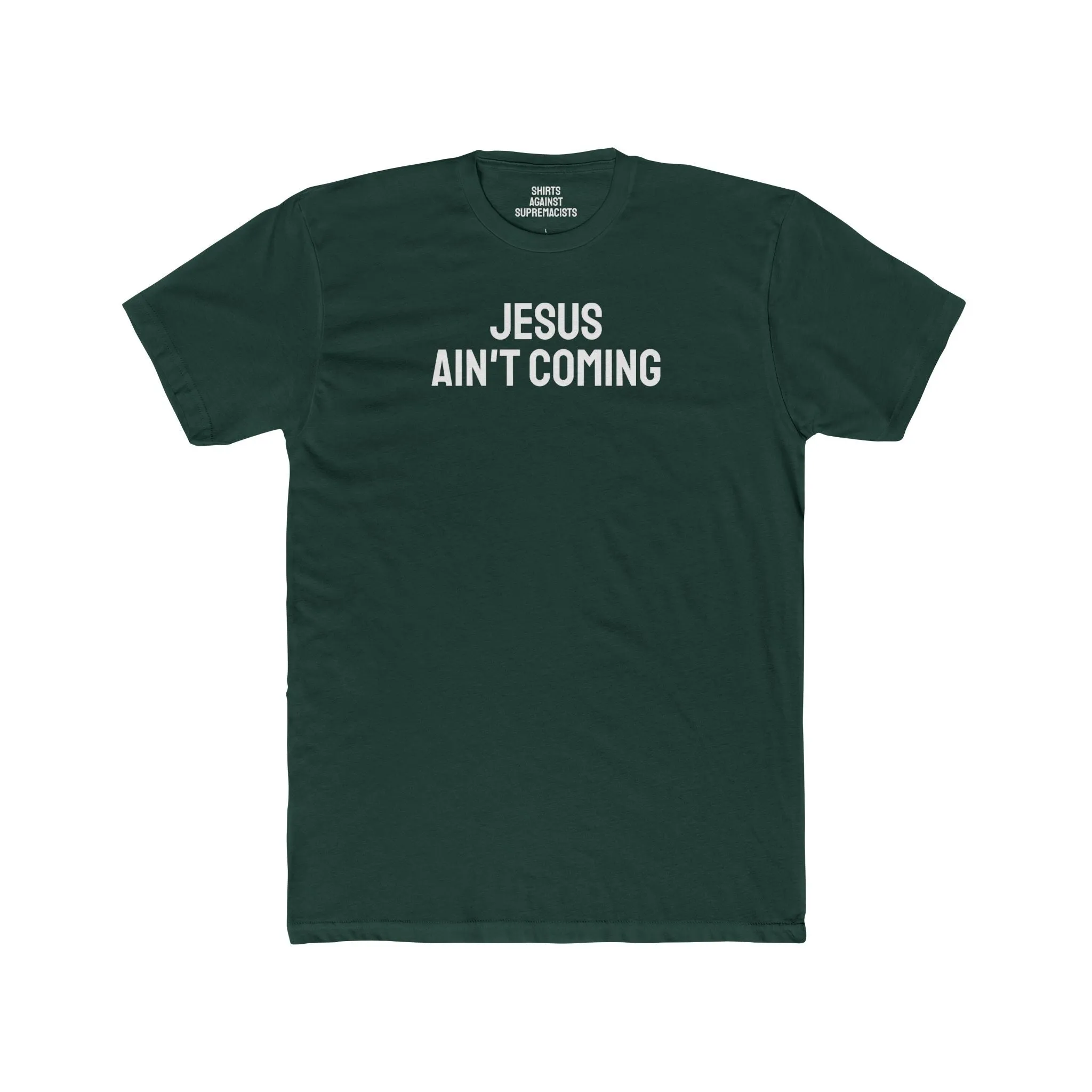 Jesus Ain't Coming - Unisex Cotton Crew Tee