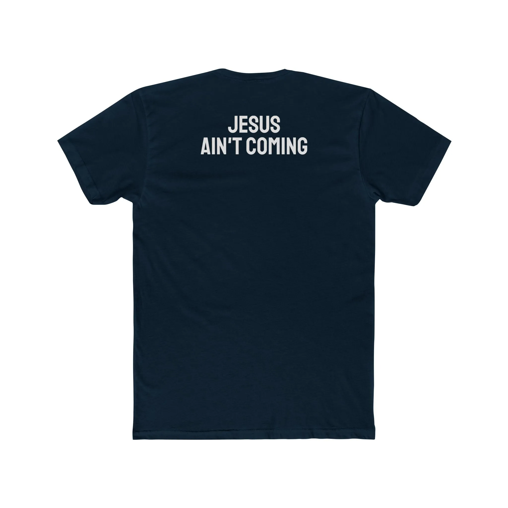 Jesus Ain't Coming - Unisex Cotton Crew Tee