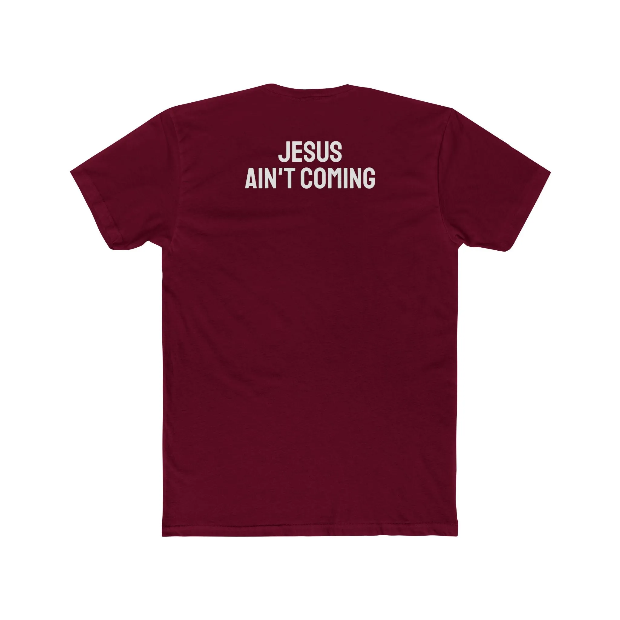 Jesus Ain't Coming - Unisex Cotton Crew Tee