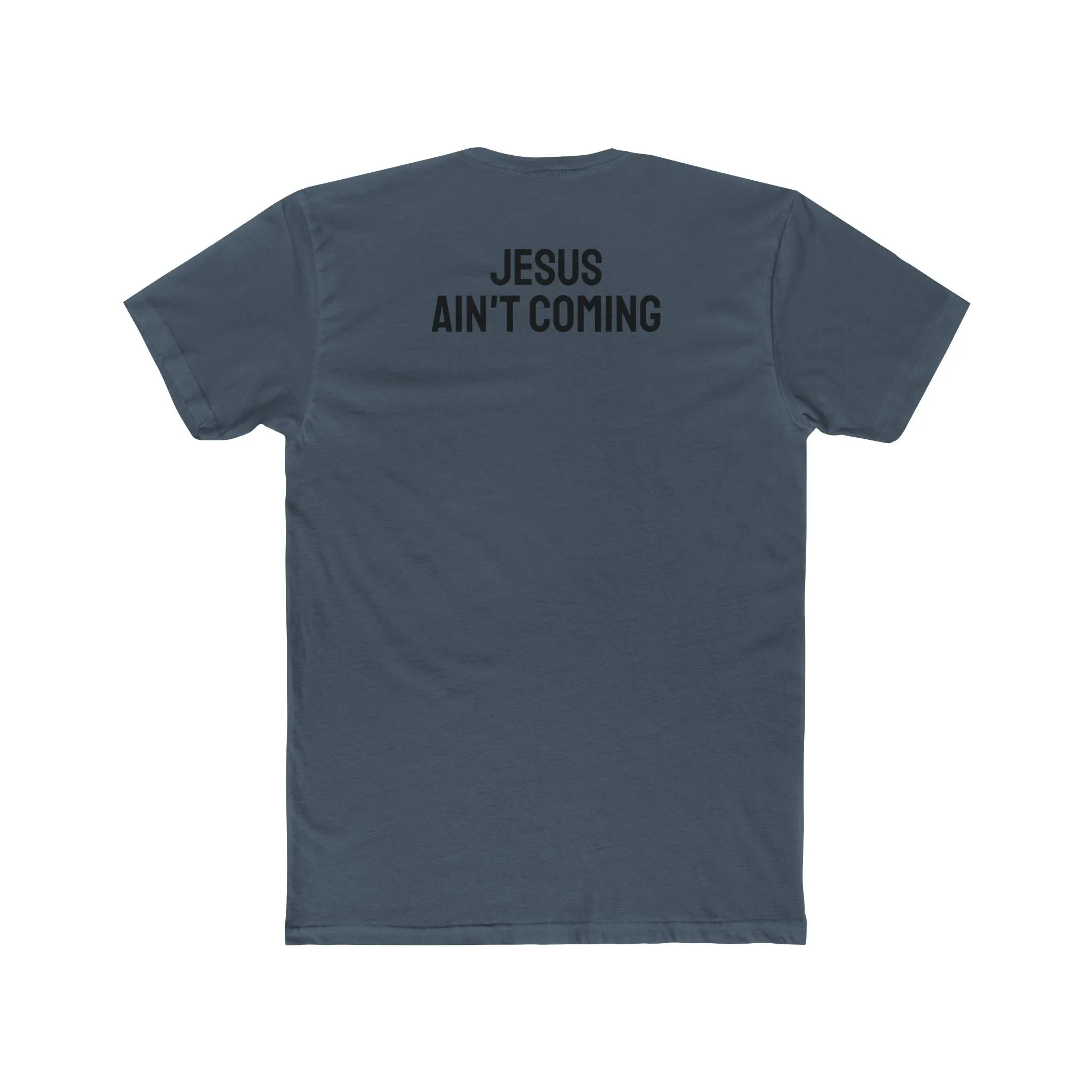 Jesus Ain't Coming - Unisex Cotton Crew Tee