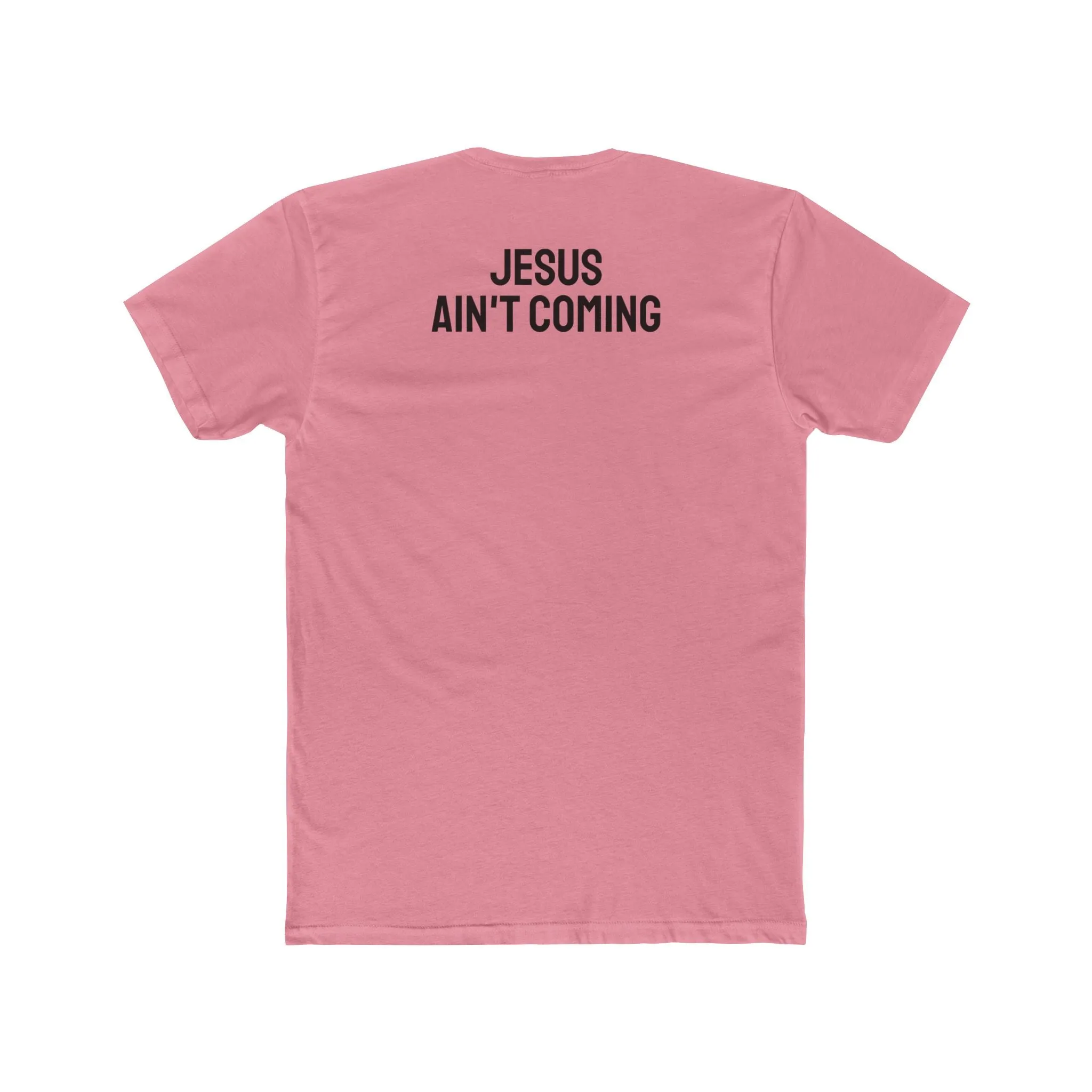 Jesus Ain't Coming - Unisex Cotton Crew Tee