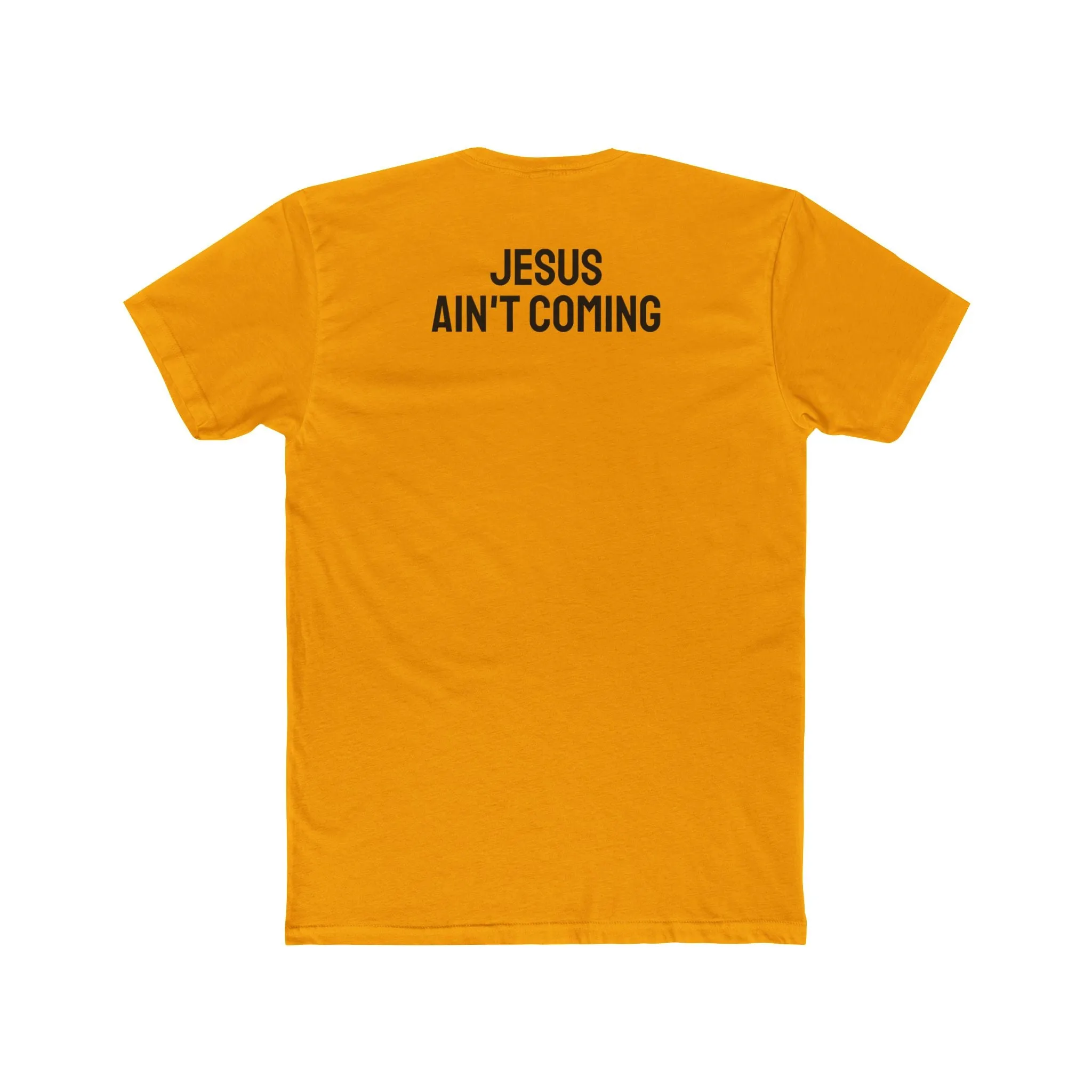 Jesus Ain't Coming - Unisex Cotton Crew Tee
