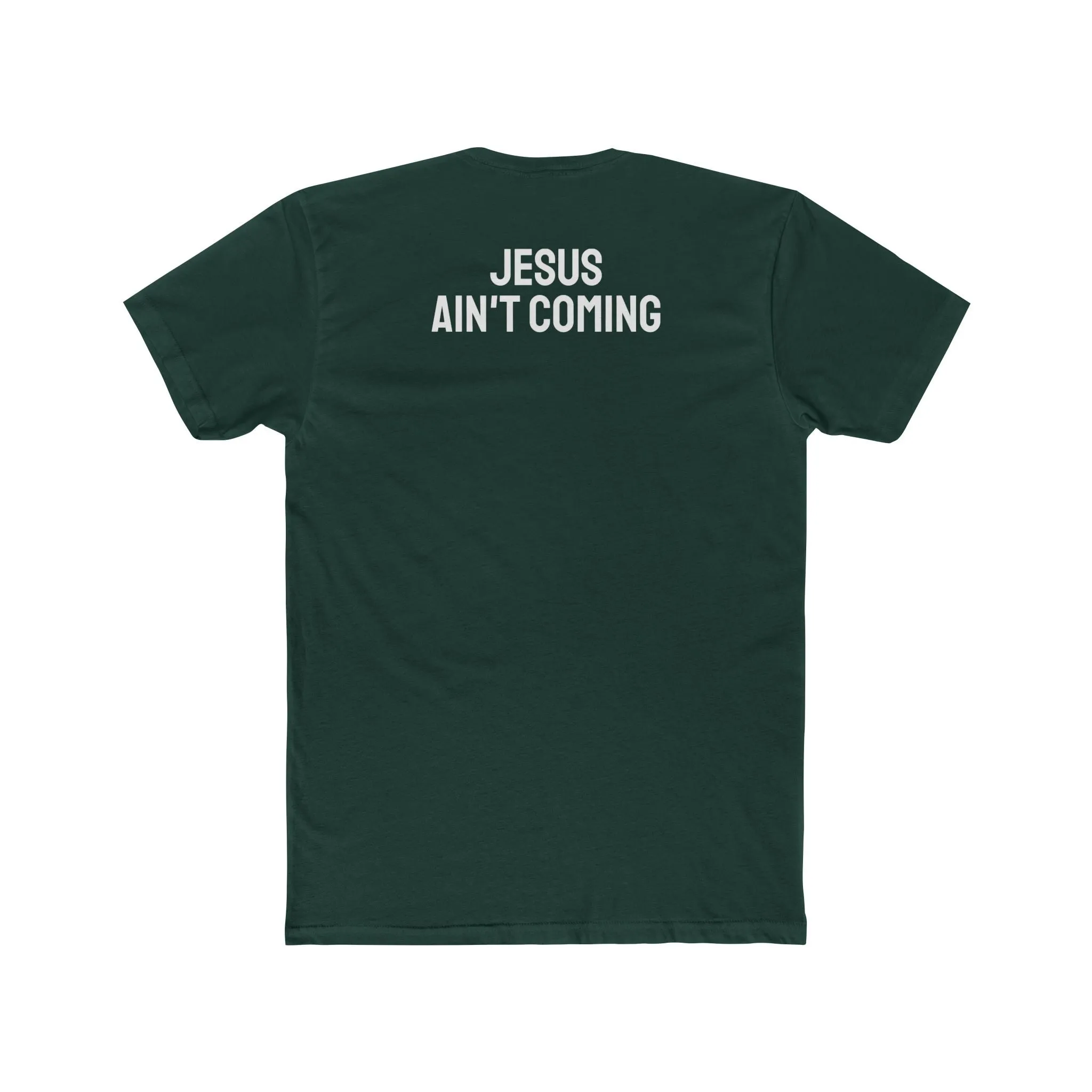 Jesus Ain't Coming - Unisex Cotton Crew Tee