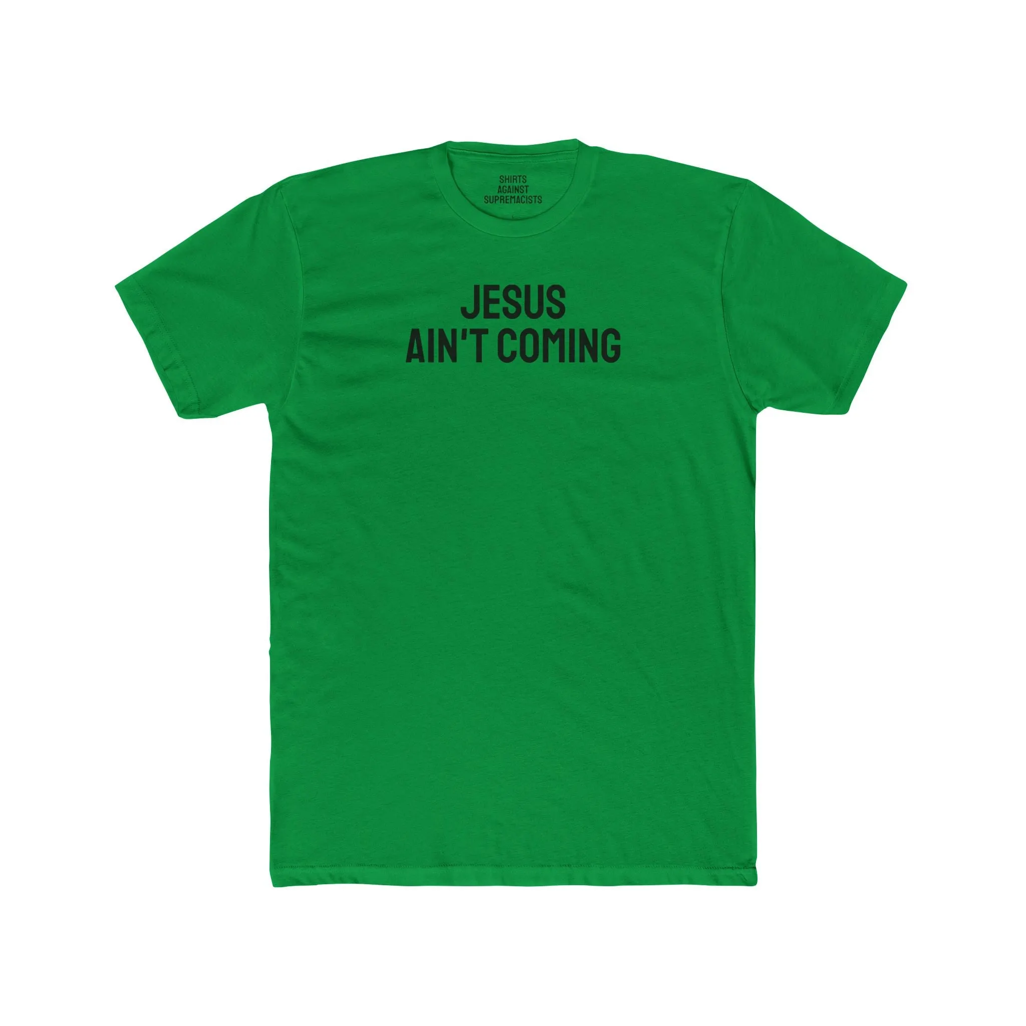 Jesus Ain't Coming - Unisex Cotton Crew Tee