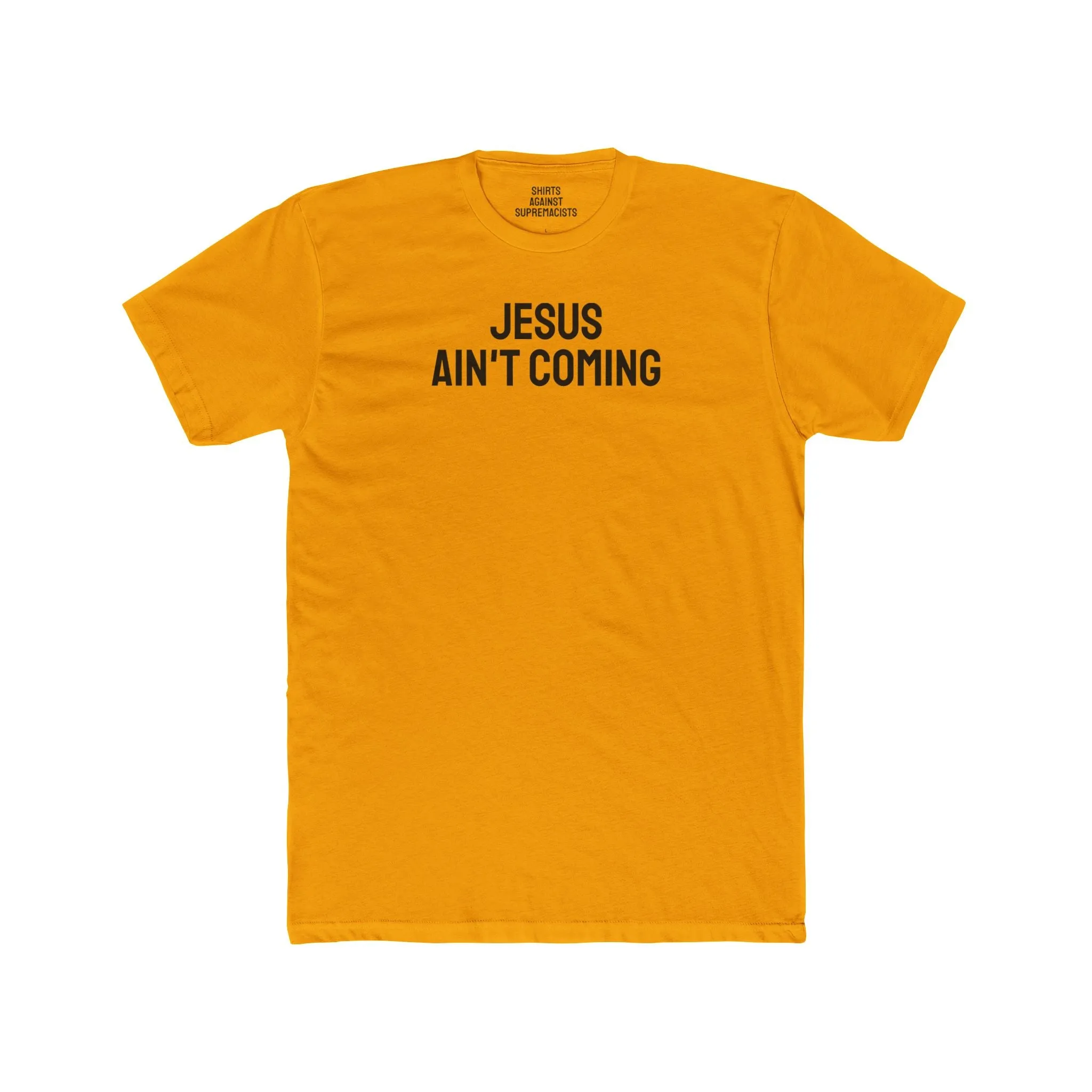 Jesus Ain't Coming - Unisex Cotton Crew Tee
