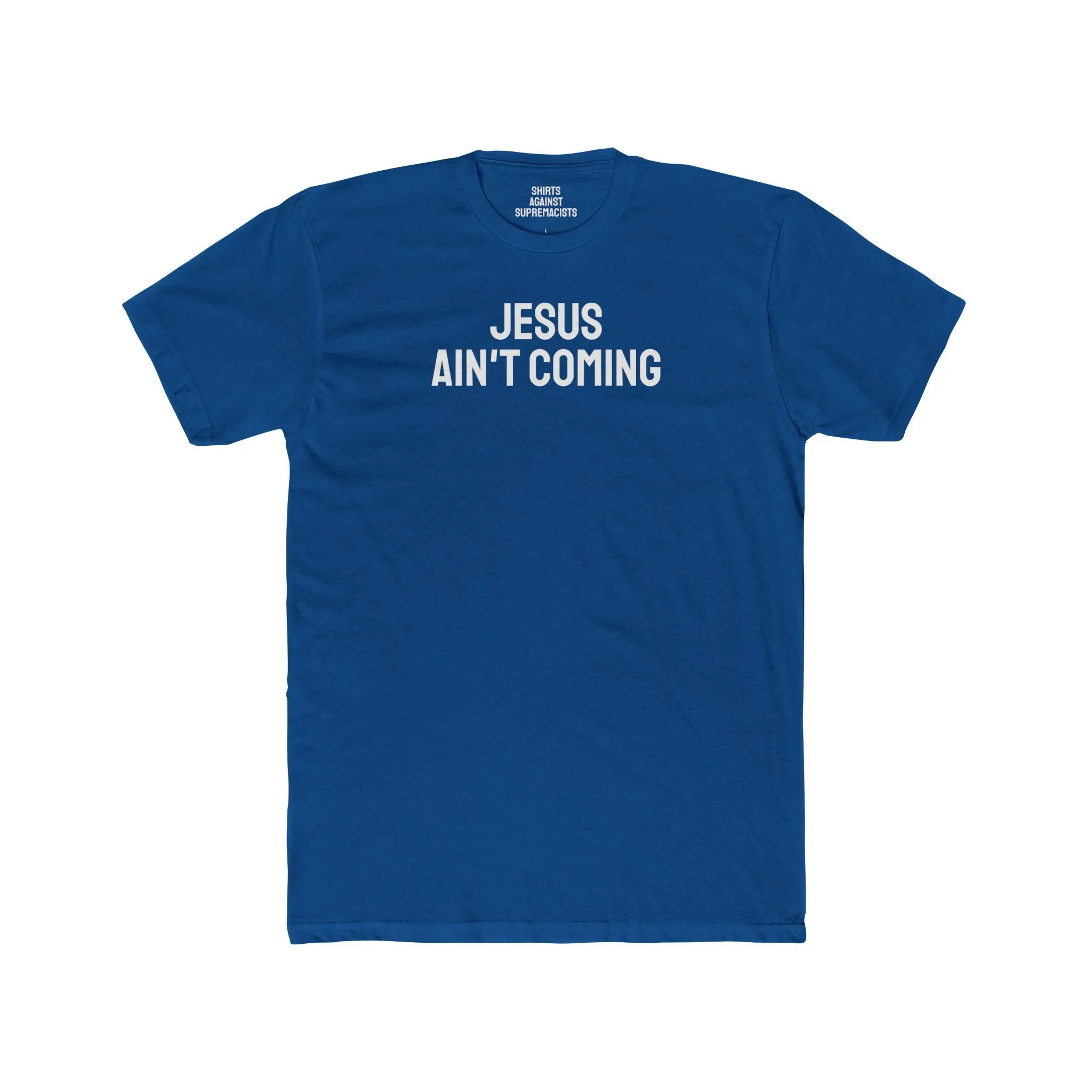 Jesus Ain't Coming - Unisex Cotton Crew Tee