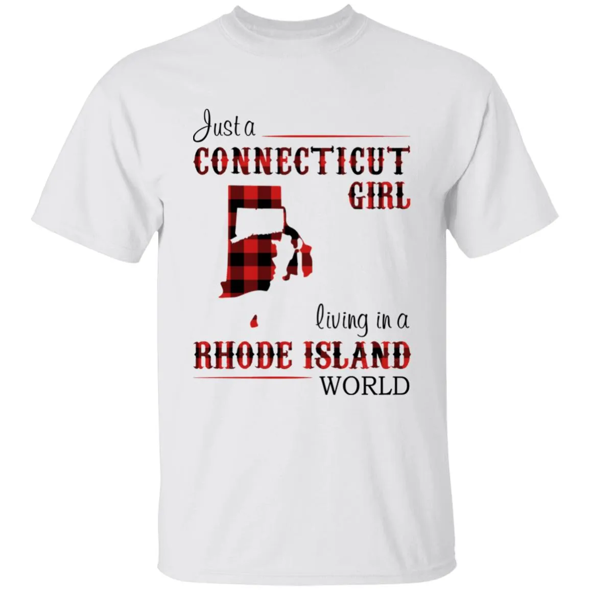 Just A Connecticut Girl Living In A Rhode Island World T-shirt