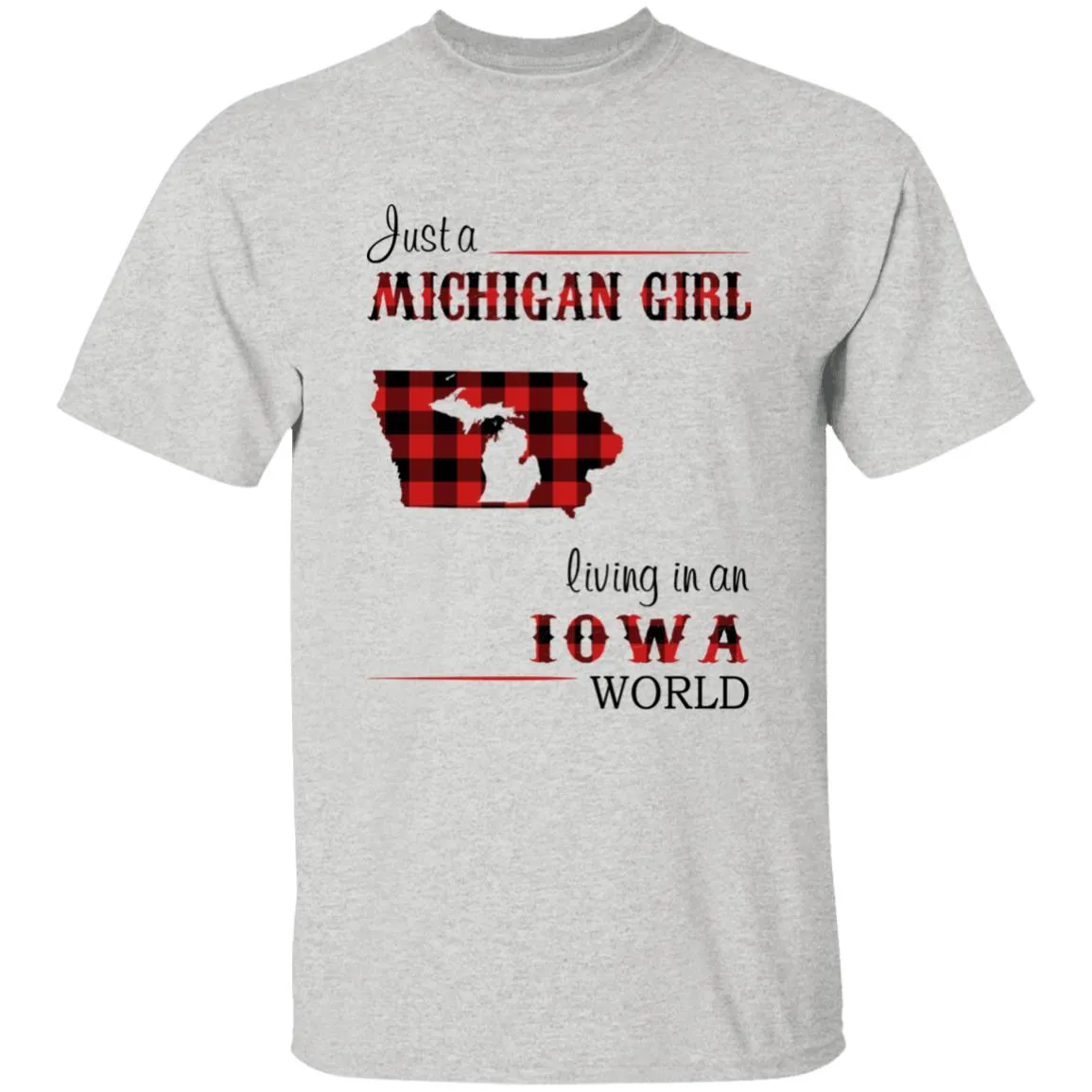 Just A Michigan  Girl Living In An Iowa World T-shirt