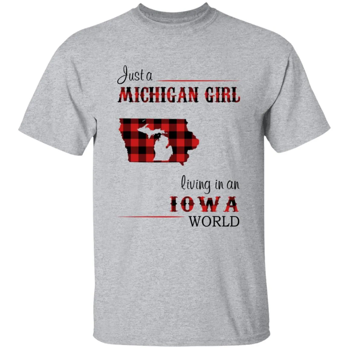 Just A Michigan  Girl Living In An Iowa World T-shirt
