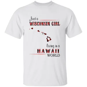 Just A Wisconsin Girl Living In A Hawaii World T-shirt