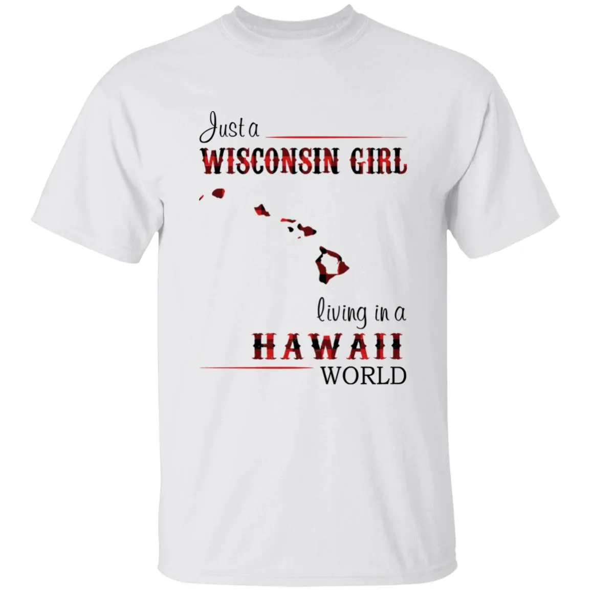 Just A Wisconsin Girl Living In A Hawaii World T-shirt