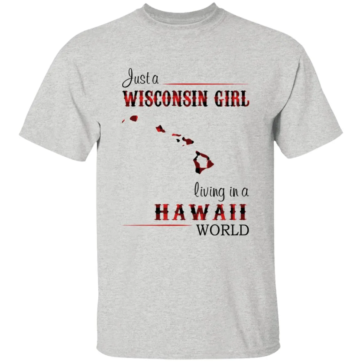 Just A Wisconsin Girl Living In A Hawaii World T-shirt