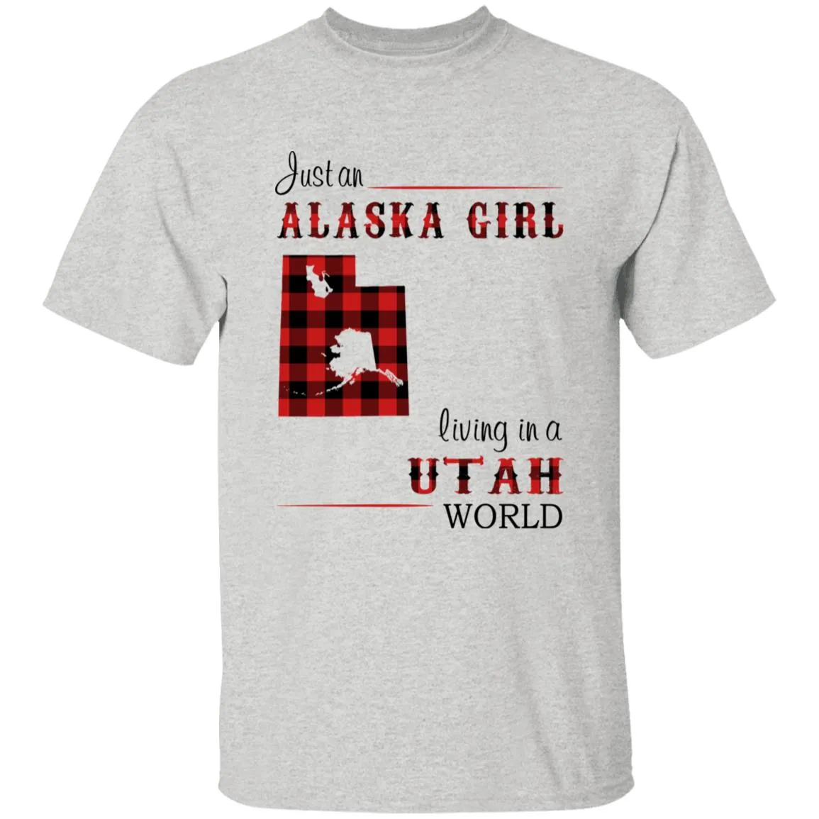 Just An Alaska Girl Living In A Utah World T-shirt