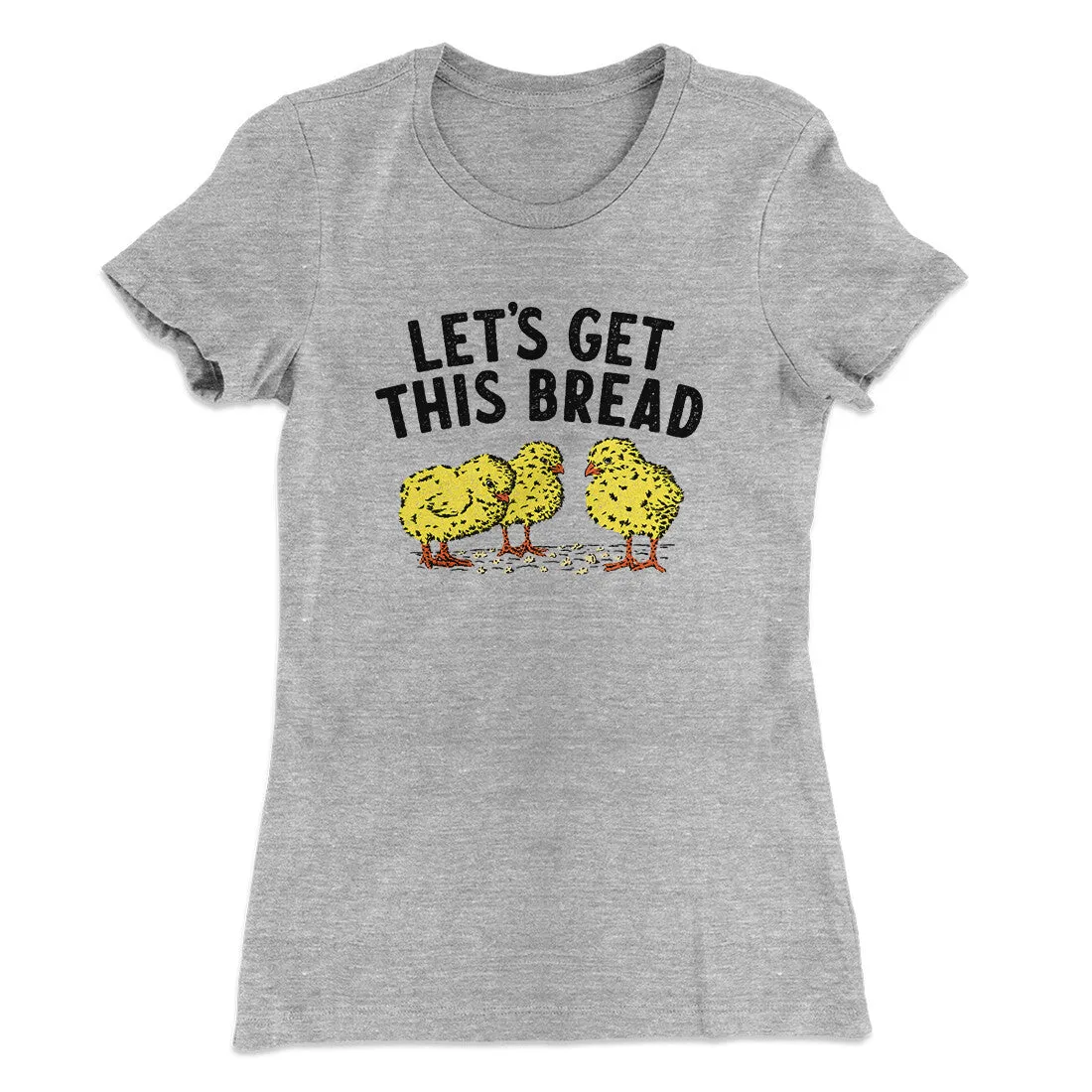 Let's Get This Bread Funny Women's T-Shirt