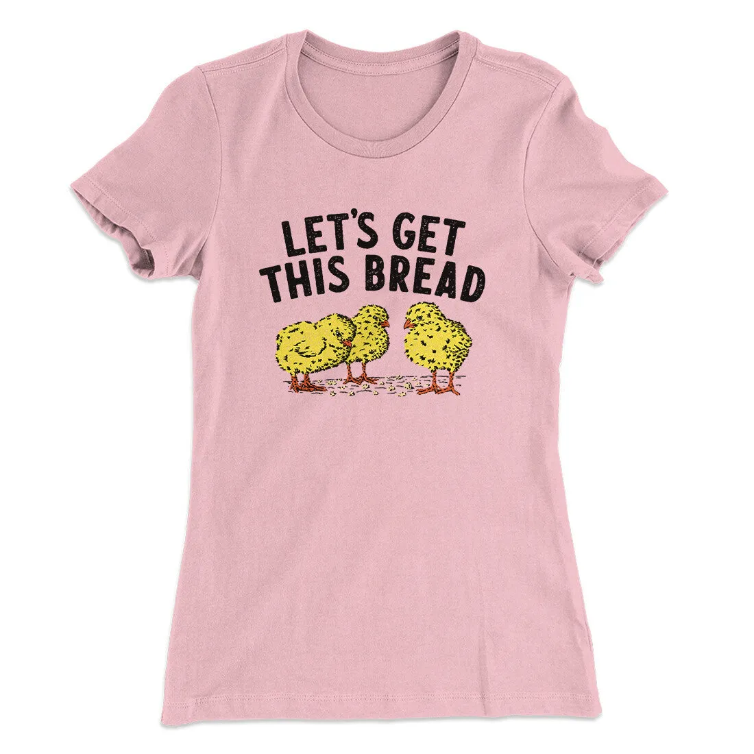 Let's Get This Bread Funny Women's T-Shirt