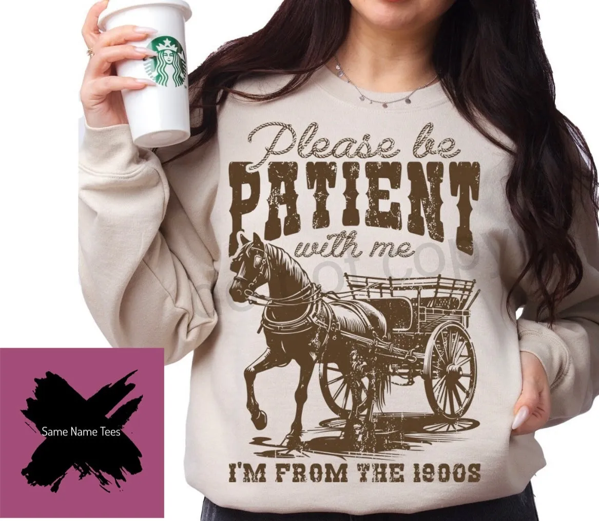 Please Be Patient with Me I'm from the 1900s