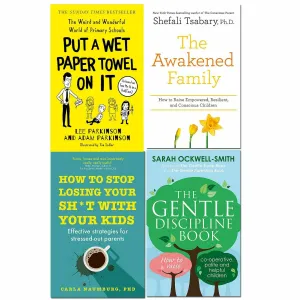 Put A Wet Paper Towel on It, How to Stop Losing Your Sh*t with Your Kid, The Awakened Family, The Gentle Discipline Book 4 Books Set