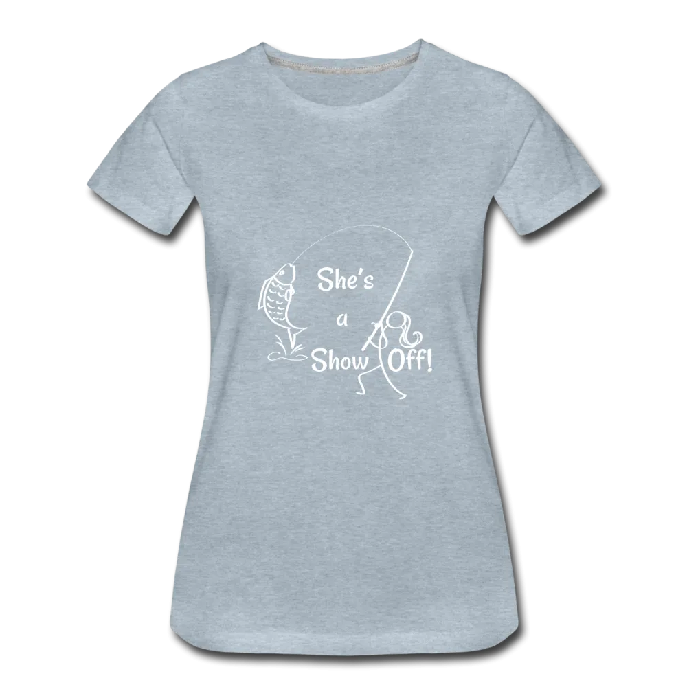 She's a Show Off, Women’s Premium T-Shirt