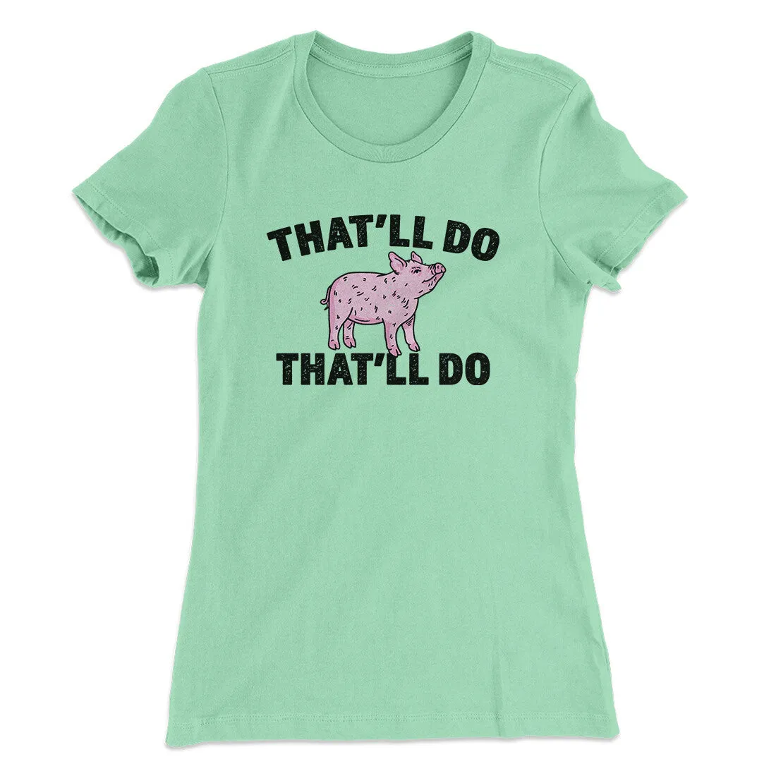That’ll Do Pig That’ll Do Women's T-Shirt