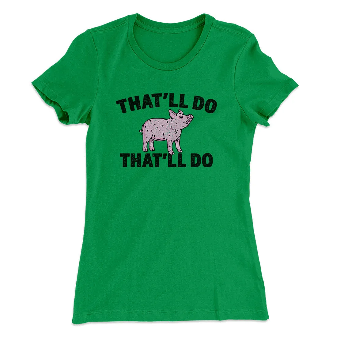 That’ll Do Pig That’ll Do Women's T-Shirt