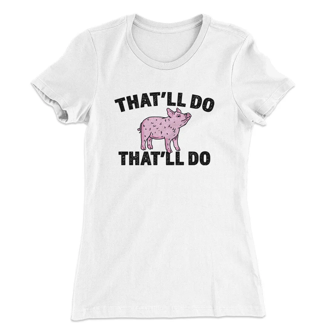 That’ll Do Pig That’ll Do Women's T-Shirt