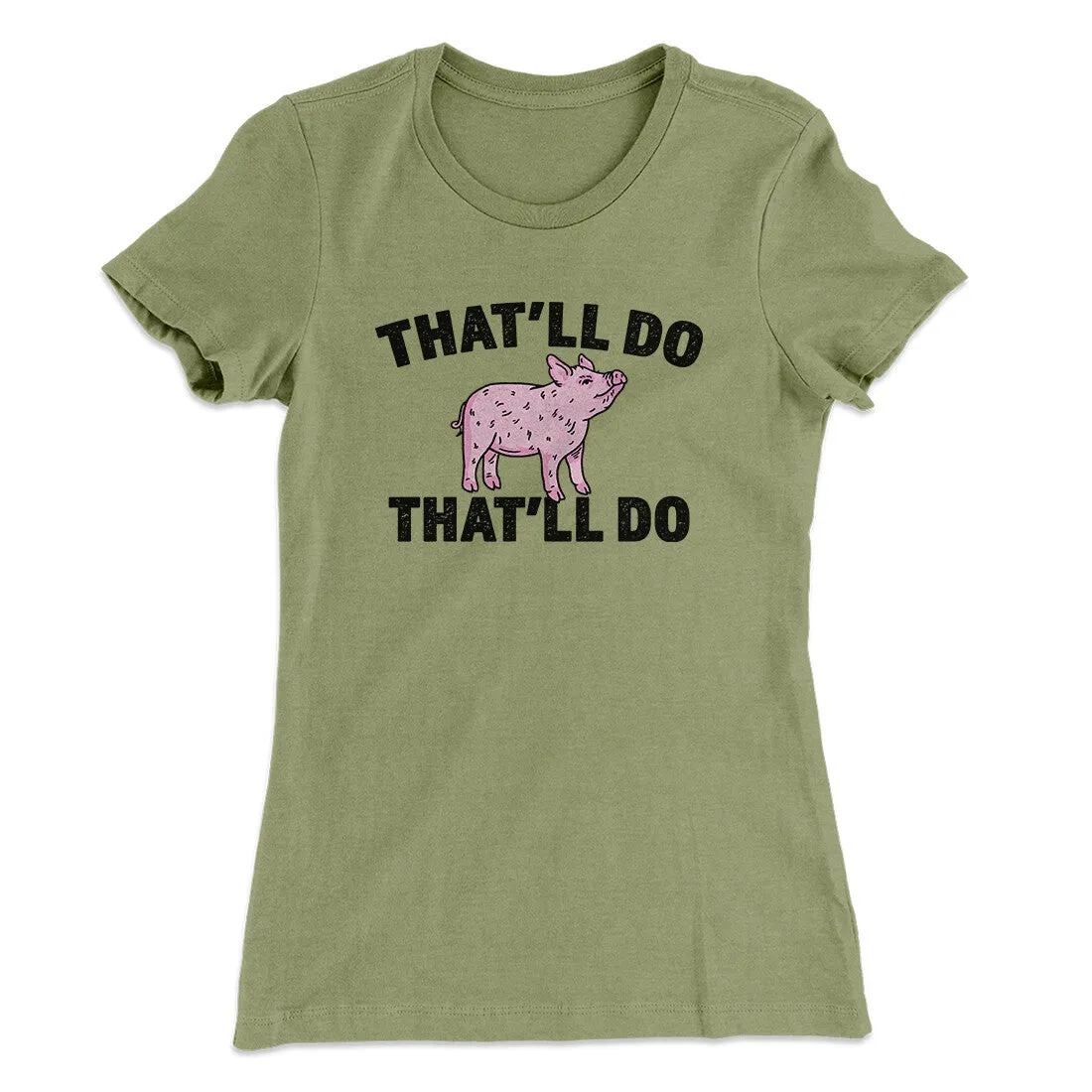 That’ll Do Pig That’ll Do Women's T-Shirt